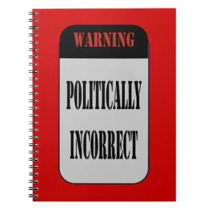 Politically Incorrect Spiral Notebook