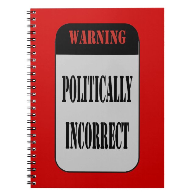 Politically Incorrect Spiral Notebook (Front)