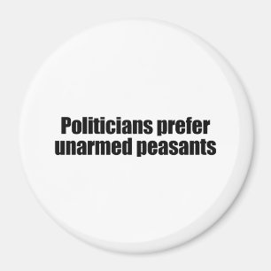 Politicians prefer unarmed Presidents 2 Magnet