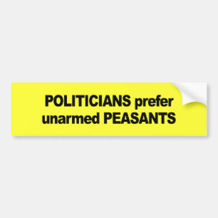 Politicians prefer unarmed Presidents Bumper Sticker