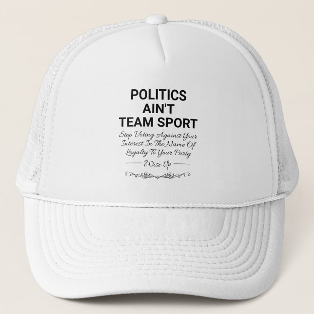 Politics Ain't Team Sport Trucker Hat (Front)