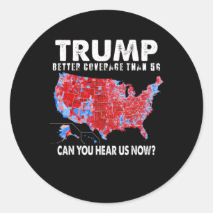 Politics Trump Better Coverage Than 5g Can You Hea Classic Round Sticker