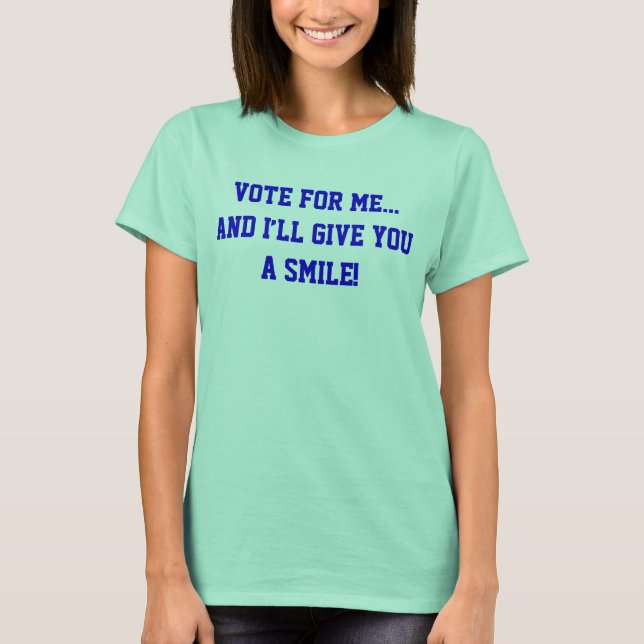 Politics Vote For Me... And I’ll Give You A Smile T-Shirt (Front)