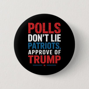 Polls Don’t Lie Patriots Approve Of Trump Funny 4t 6 Cm Round Badge