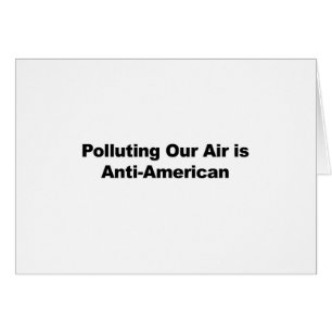Polluting Our Air is Anti-American