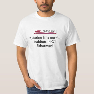 Pollution kills our fish... T-Shirt