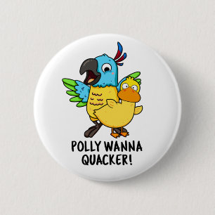 Polly Wanna Quacker Funny Animal Pun  6 Cm Round Badge