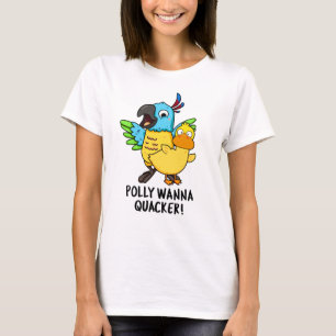 Polly Wanna Quacker Funny Animal Pun  T-Shirt
