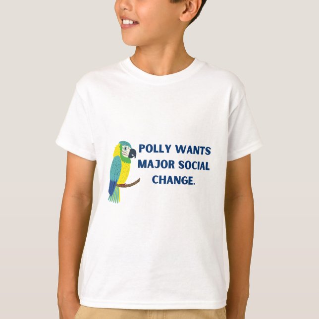 Polly wants major social change political parrot T-Shirt (Front)