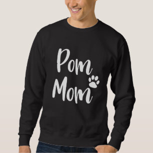 Pom Mum Pomeranian Mum Pom mama Sweatshirt