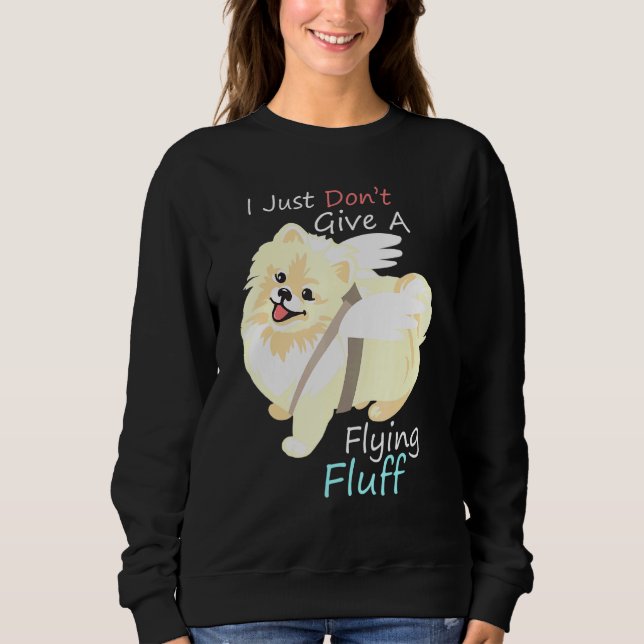 Pomeranian Dog I Dont Give A Flying Fluff Sweatshirt (Front)