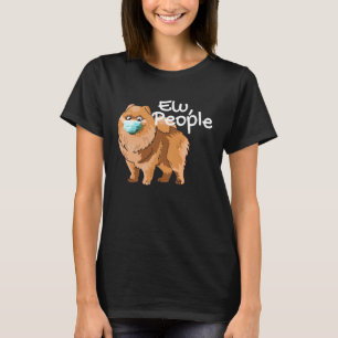 Pomeranian Dog with Mask  Ew People  Pomeranian Do T-Shirt