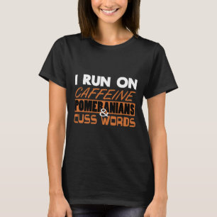 Pomeranian I Run On Caffeine Poms Cuss Words Dog L T-Shirt
