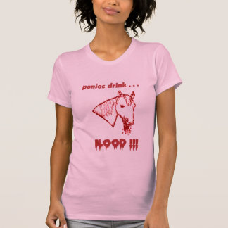 Ponies Drink Blood!!! T-Shirt
