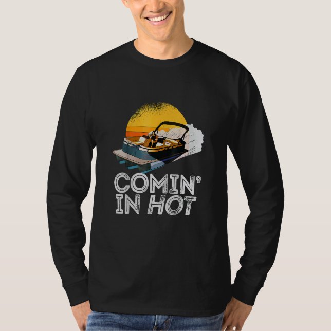 Pontoon Boat   Comin In Hot     Boating Lake for D T-Shirt (Front)
