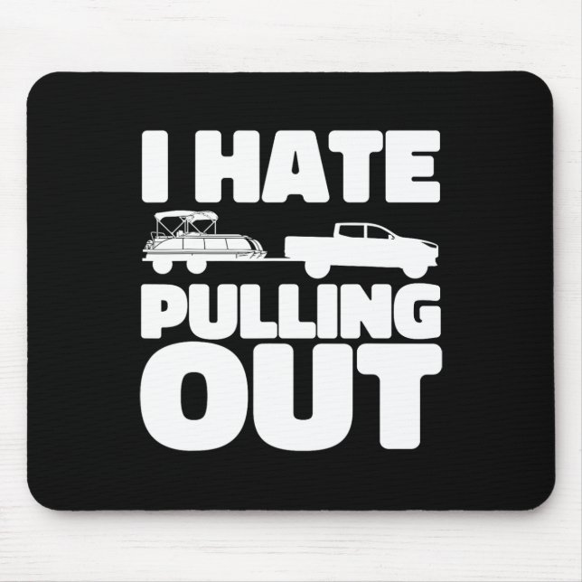 Pontoon Boat I Hate Pulling Out Boating  Mouse Pad (Front)