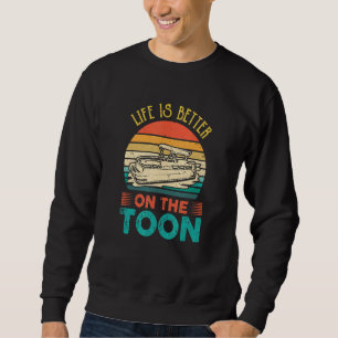 Pontoon Boat Life Is Better On Toon Pontoon Captai Sweatshirt