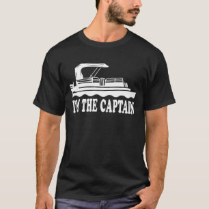 Pontoon Captain Im The Captain Pontoon Humour T-Shirt