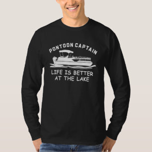 Pontoon Captain Life Is Better At The Lake Pontoon T-Shirt