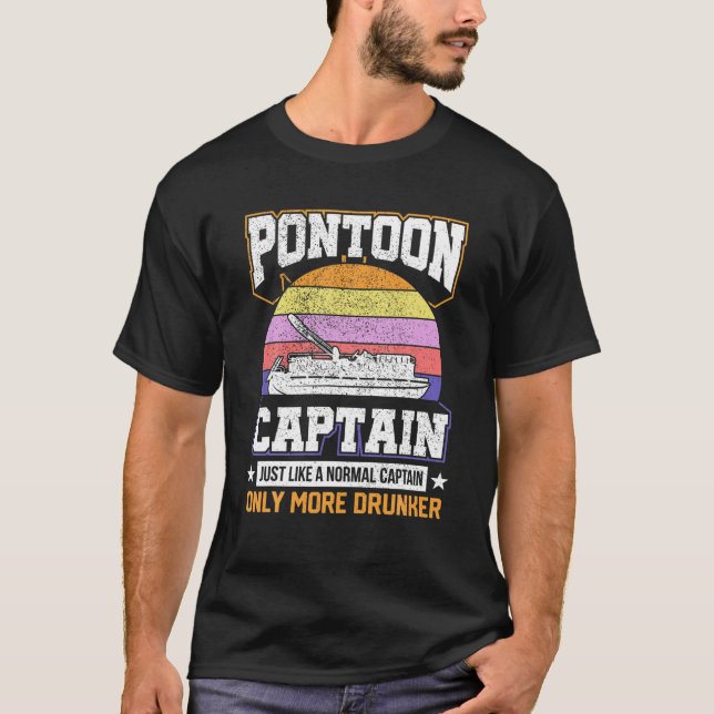 Pontoon Captain Only More Drunker Funny Boating T-Shirt (Front)