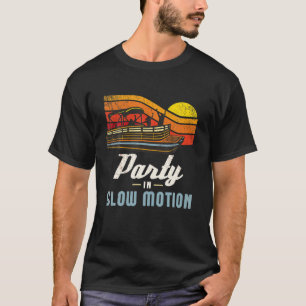 Pontoon Captain T Party In Slow Motion T-Shirt