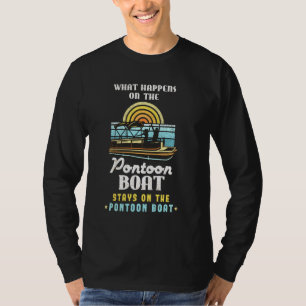 Pontoon Captain What Happens On The Pontoon Boat T-Shirt