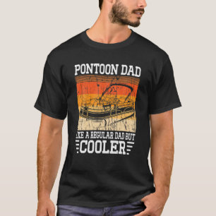 Pontoon Dad Like A Regular Dad But Cooler Fathers T-Shirt
