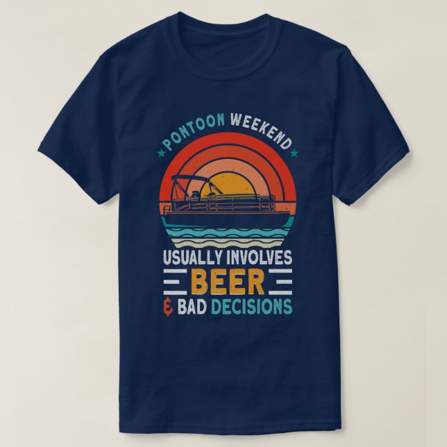 Pontoon Weekend Usually involves Beer & Bad Decisi T-Shirt (Design Front)
