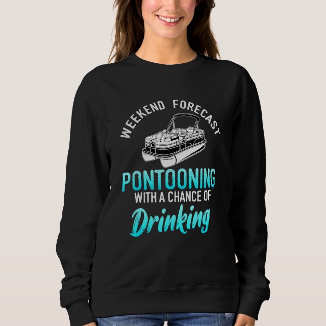 Pontooning Weekend Forecast Pontoon Boat Captain Sweatshirt (Front)