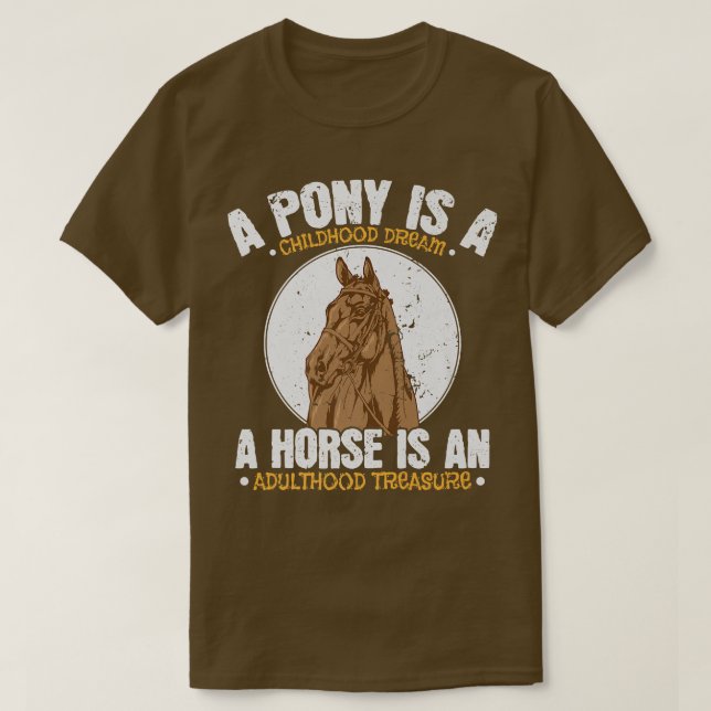 Pony Childhood Dream, Horse Adulthood Treasure T-Shirt (Design Front)