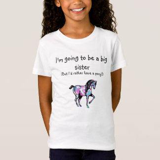 pony, I'm going to be a big sister, (But I'd ra... T-Shirt