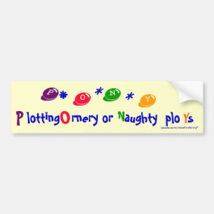 PONY Plotting Ornery or Naughty ploYs Bumper Sticker