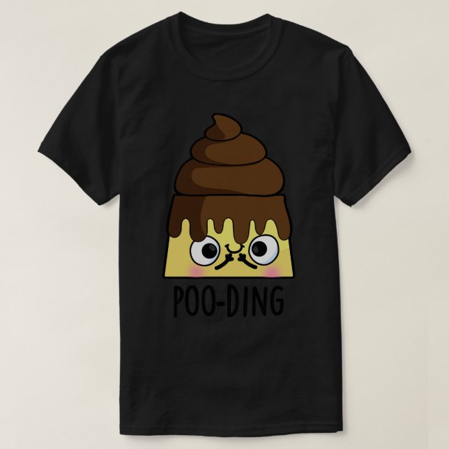 Pooding Funny Poop Pudding Pun T-Shirt (Design Front)