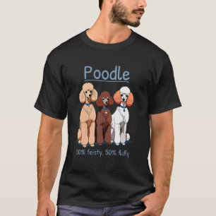 Poodle 50% Feisty 50% Fluffy T-Shirt