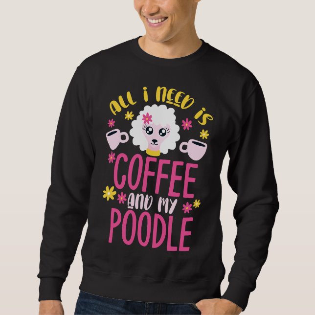 Poodle Coffee Poodle Toy Poodle Gift     Sweatshirt (Front)