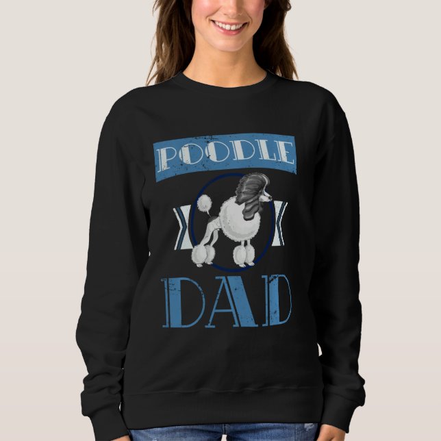 Poodle Dad Poodle Sweatshirt (Front)