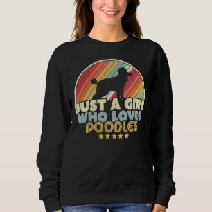 Poodle Design Retro Just A Girl Who Loves Poodles Sweatshirt