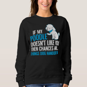 Poodle Dog Design Handler Say Sweatshirt