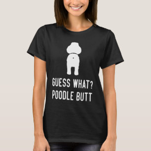 Poodle Dog Love Women Men Guess What Poodle Butt T-Shirt