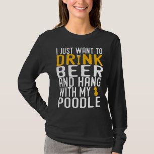 Poodle Funny Dog Beer Lovers Gift T-Shirt