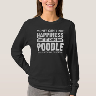 Poodle Funny Poodle Money Can't Buy Happiness T-Shirt