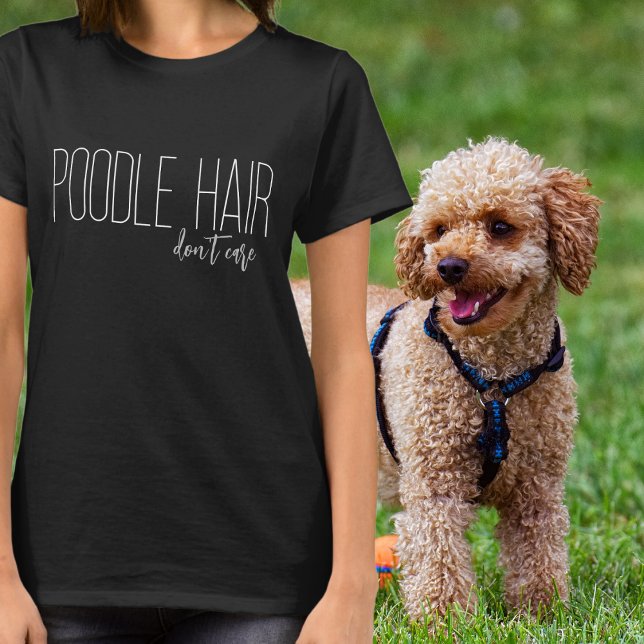 Poodle Hair Don't Care Dog Lover T-Shirt (Creator Uploaded)