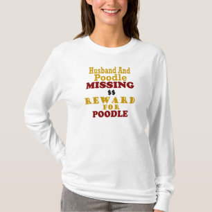 Poodle & Husband Missing Reward For Poodle T-Shirt