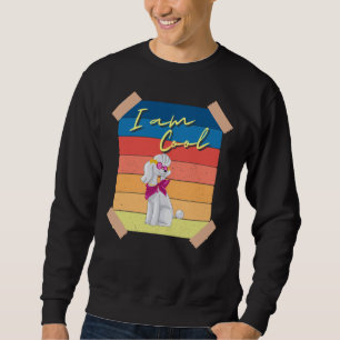 Poodle I Am Cool Sweatshirt