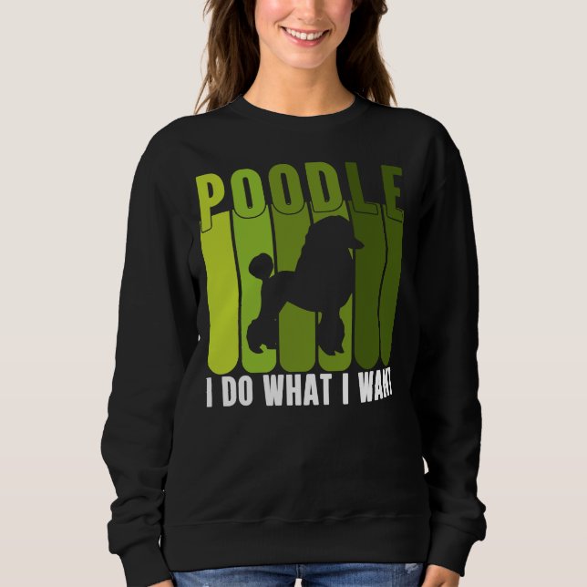 POODLE I DO WHAT I WANT COLLECTION     SWEATSHIRT (Front)