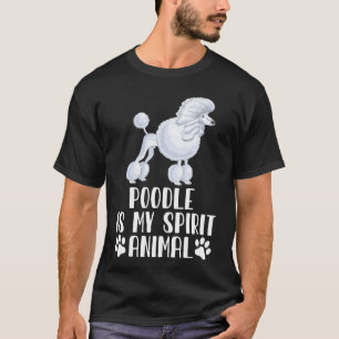 Poodle is My Spirit Animal T-Shirt