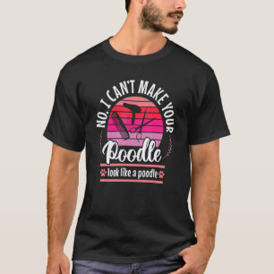 Poodle Joke Dog Groomer Pet Grooming Puppy Care T-Shirt