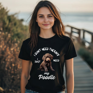 Poodle Lover Funny Therapy Quote T-Shirt