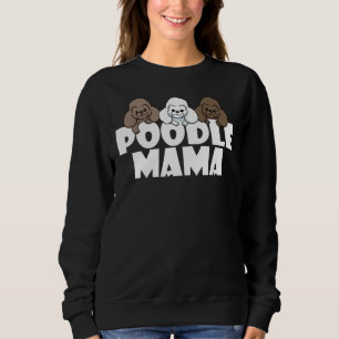 Poodle Mama Funny Dog Gift     Sweatshirt