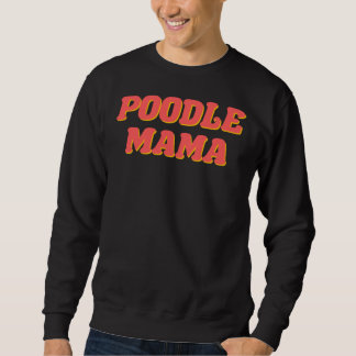 Poodle Mama       Sweatshirt